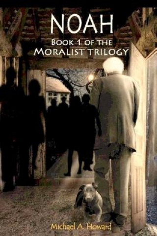 Könyv Noah - Book 1 of the Moralist Trilogy Michael A Howard