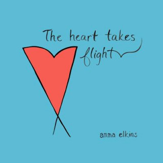 Könyv The Heart Takes Flight Anna Elkins
