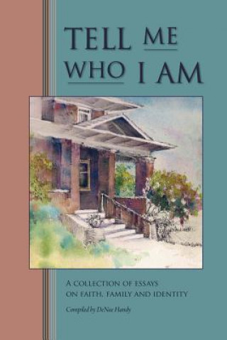 Carte Tell Me Who I Am: Stories of Faith, Family, and Identity Denae Handy