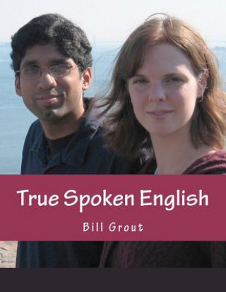 Könyv True Spoken English: Learn the Secrets to Speaking English Bill Grout