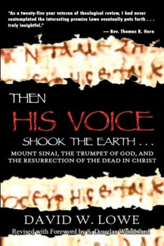 Knjiga Then His Voice Shook the Earth: Mount Sinai, the Trumpet of God, and the Resurrection of the Dead in Christ David W Lowe