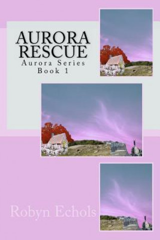 Książka Aurora Rescue: Aurora Series Robyn Echols