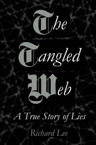 Книга The Tangled Web: A True Story of Lies Richard Lee