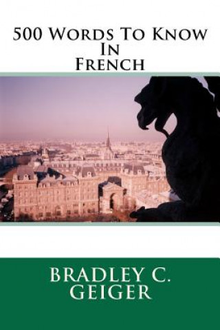 Kniha 500 Words To Know In French Bradley C Geiger
