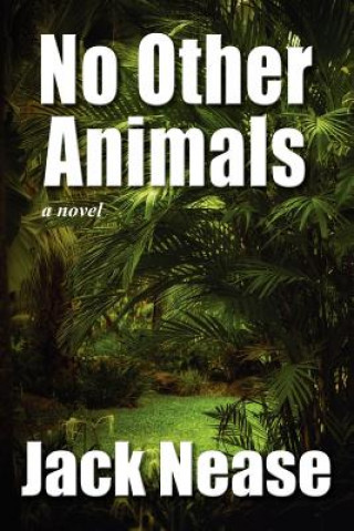 Книга No Other Animals Jack Nease