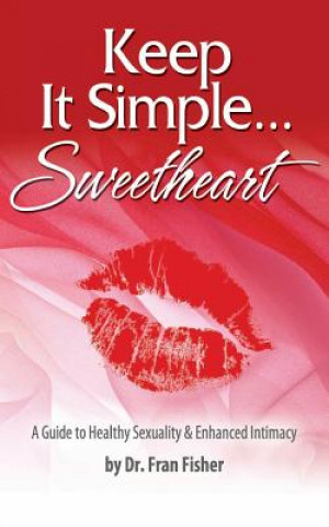 Kniha Keep It Simple Sweetheart: A Guide to Sexuality & Enhanced Intimacy Fran Fisher