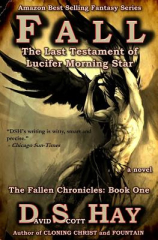 Könyv Fall: The Last Testament of Lucifer Morningstar: The Fallen Chronicles David Scott Hay