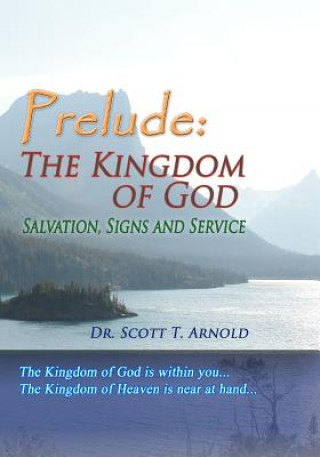 Carte Prelude: The Kingdom of God - Salvation, Signs and Service Scott T Arnold