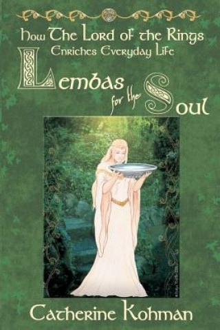 Carte Lembas for the Soul: How The Lord of the Rings Enriches Everyday Life Catherine Kohman