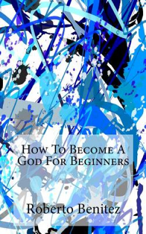 Knjiga How to Become a God for Beginners Roberto Benitez