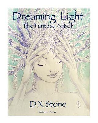 Kniha Dreaming Light: The Fantasy Art of D X Stone D X Stone