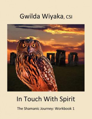 Kniha In Touch With Spirit: The Shamanic Journey: Workbook 1 Gwilda Wiyaka Csi