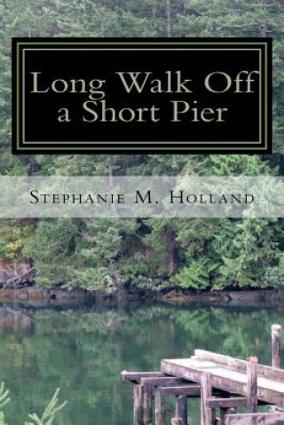 Könyv Long Walk off a Short Pier Stephanie M Holland
