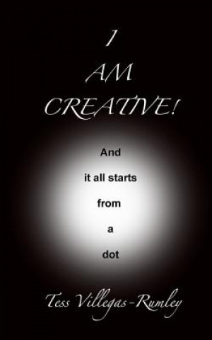 Könyv I Am Creative! And it all starts from a dot Tess Villegas Rumley