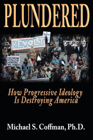 Carte Plundered: How Progressive Ideology is Destroying America Michael S Coffman