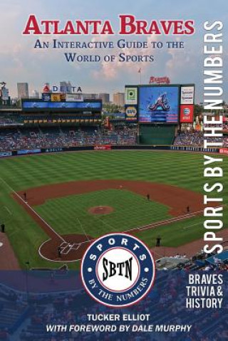 Livre Atlanta Braves: An Interactive Guide to the World of Sports (Sports by the Numbers / History & Trivia) Tucker Elliot