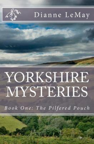 Kniha Yorkshire Mysteries: Book One: The Pilfered Pouch Dianne Lemay