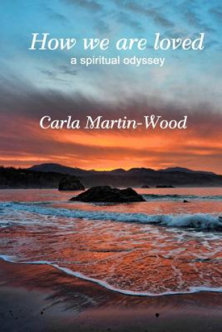 Книга How we are loved: A spiritual odyssey Carla Martin-Wood