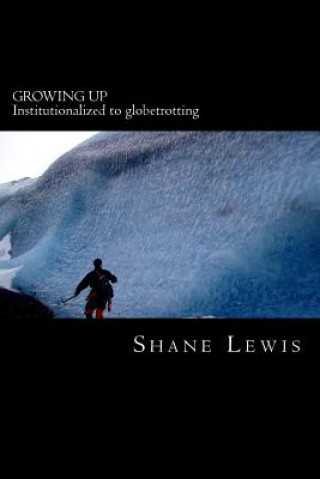 Carte Growing Up: Institutionalized to globetrotting Shane Lewis