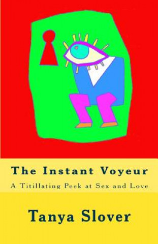 Könyv The Instant Voyeur: A Titillating Peek at Sex and Love Tanya Slover