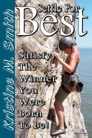 Książka Settle for Best: Satisfy the Winner You Were Born to Be Kristine M Smith