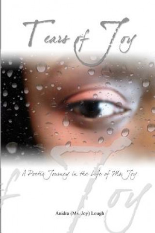 Kniha Tears of Joy: A Poetic Journey in the life of Ms. Joy Anidra (MS Joy) Lough