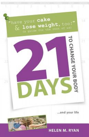 Carte 21 Days to Change Your Body Helen M Ryan