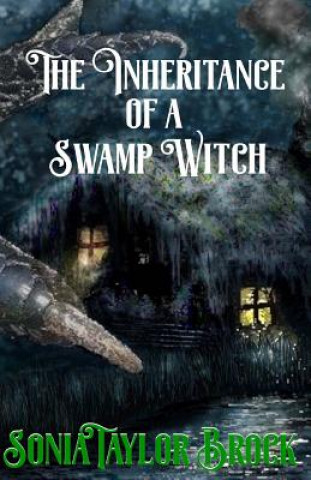 Kniha The Inheritance of a Swamp Witch: The Swamp Witch Series Sonia Taylor Brock