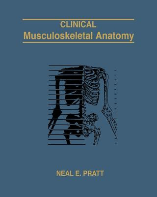 Carte Clinical Musculoskeletal Anatomy Neal E Pratt