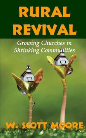 Carte Rural Revival: Growing Churches in Shrinking Communities W Scott Moore