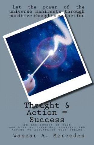 Knjiga Thought & Action = Success: Be the author of your own future by thinking, planning and acting to accomplish your dreams Wascar A Mercedes