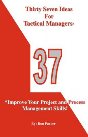 Buch Thirty Seven Ideas For Tactical Managers*: *Improve Your Project and Process Management Skills! Ron Parker