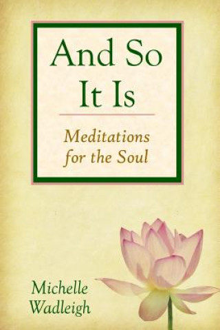 Kniha . . . and So It Is: Meditations for the Soul Michelle Wadleigh