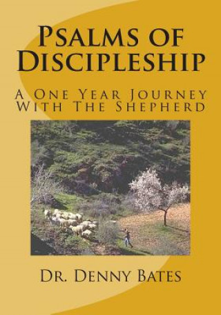Kniha Psalms of Discipleship: A One Year Journey With The Shepherd: Psalm 1:1 to Psalm 27:9 Denny Bates