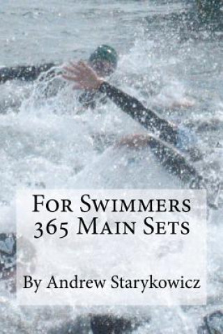 Kniha For Swimmers 365 Main Sets Andrew Starykowicz