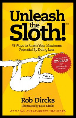 Kniha Unleash the Sloth! 75 Ways to Reach Your Maximum Potential by Doing Less Rob Dircks