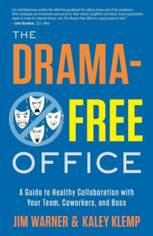 Kniha The Drama-Free Office: A Guide to Healthy Collaboration with Your Team, Coworkers, and Boss Jim Warner