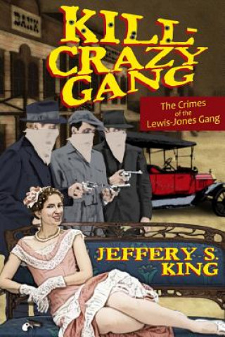 Knjiga Kill Crazy Gang: The Crimes of the Lewis-Jones Gang Jeffery S King