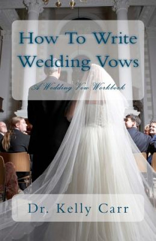 Książka How To Write Wedding Vows: A Wedding Vow Workbook Dr Kelly Carr