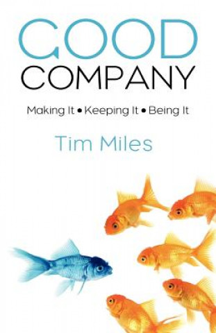 Książka Good Company: Making It - Keeping It - Being It Tim Miles