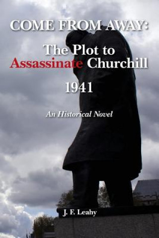 Kniha Come From Away: The Plot to Assassinate Churchill - 1941 J F Leahy