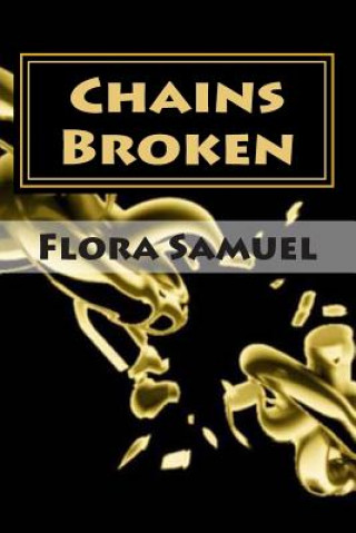 Knjiga Chains Broken: Matters of the Heart Flora Samuel