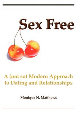Książka Sex Free: A (not so) Modern Approach to Dating and Relationships Monique N Matthews