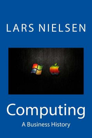 Könyv Computing: A Business History Lars Nielsen