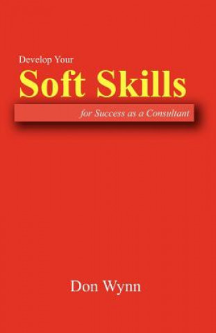 Libro Develop Your Soft Skills for Success as a Consultant Don Wynn