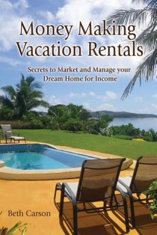 Livre Money Making Vacation Rentals: Market and Manage your VR for Maximum Income Beth Carson