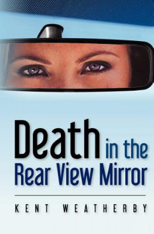 Carte Death in the Rear View Mirror MR Kent Weatherby