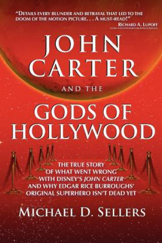 Kniha John Carter and the Gods of Hollywood: How the sci-fi classic flopped at the box office but continues to inspire fans and filmmakers Michael D Sellers