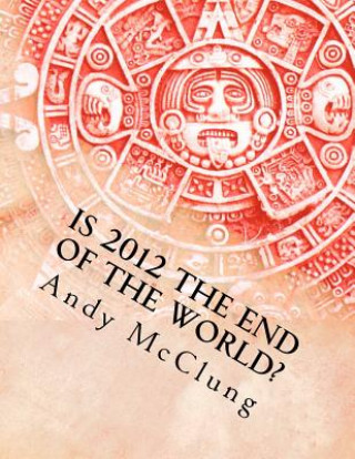 Book Is 2012 the End of the World? Matthew H Gore