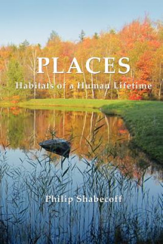 Könyv Places: Habitats of a Human Lifetime Philip Shabecoff